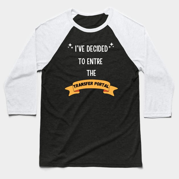 I'VE DECIDED TO ENTRE THE TRANSFER PORTAL FUNNY SAYING Baseball T-Shirt by Hohohaxi